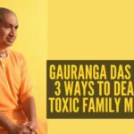 Gauranga Das shares 3 ways to deal with toxic family members