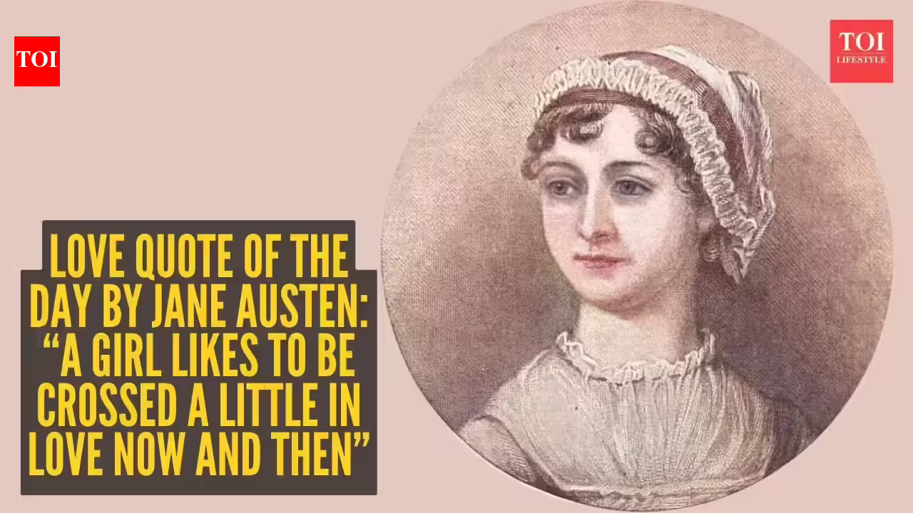 Love quote of the day by Jane Austen: “A girl likes to be crossed a little in love now and then”