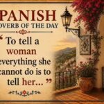 Spanish proverb of the day: “To tell a woman everything she cannot do is to tell her…” — why being underestimated often becomes fuel for success |
