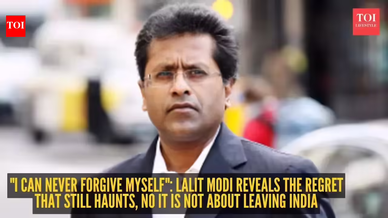 "I can never forgive myself": Lalit Modi reveals the regret that still haunts him more than leaving India